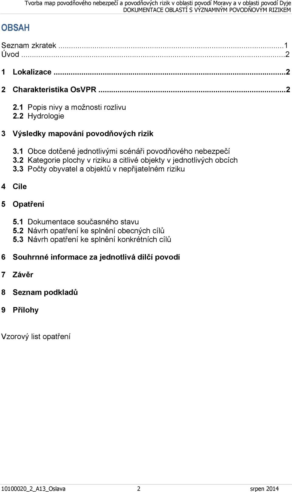 2 Kategorie plochy v riziku a citlivé objekty v jednotlivých obcích 3.3 Počty obyvatel a objektů v 4 Cíle 5 Opatření 5.1 Dokumentace současného stavu 5.