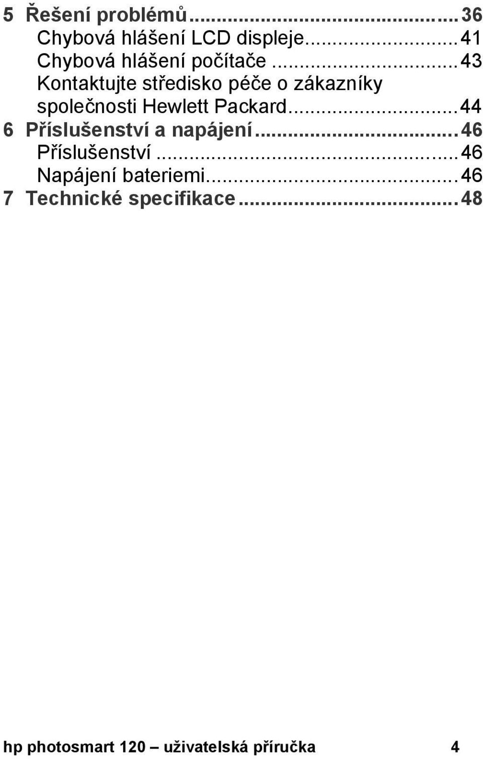 ..43 Kontaktujte středisko péče o zákazníky společnosti Hewlett Packard.