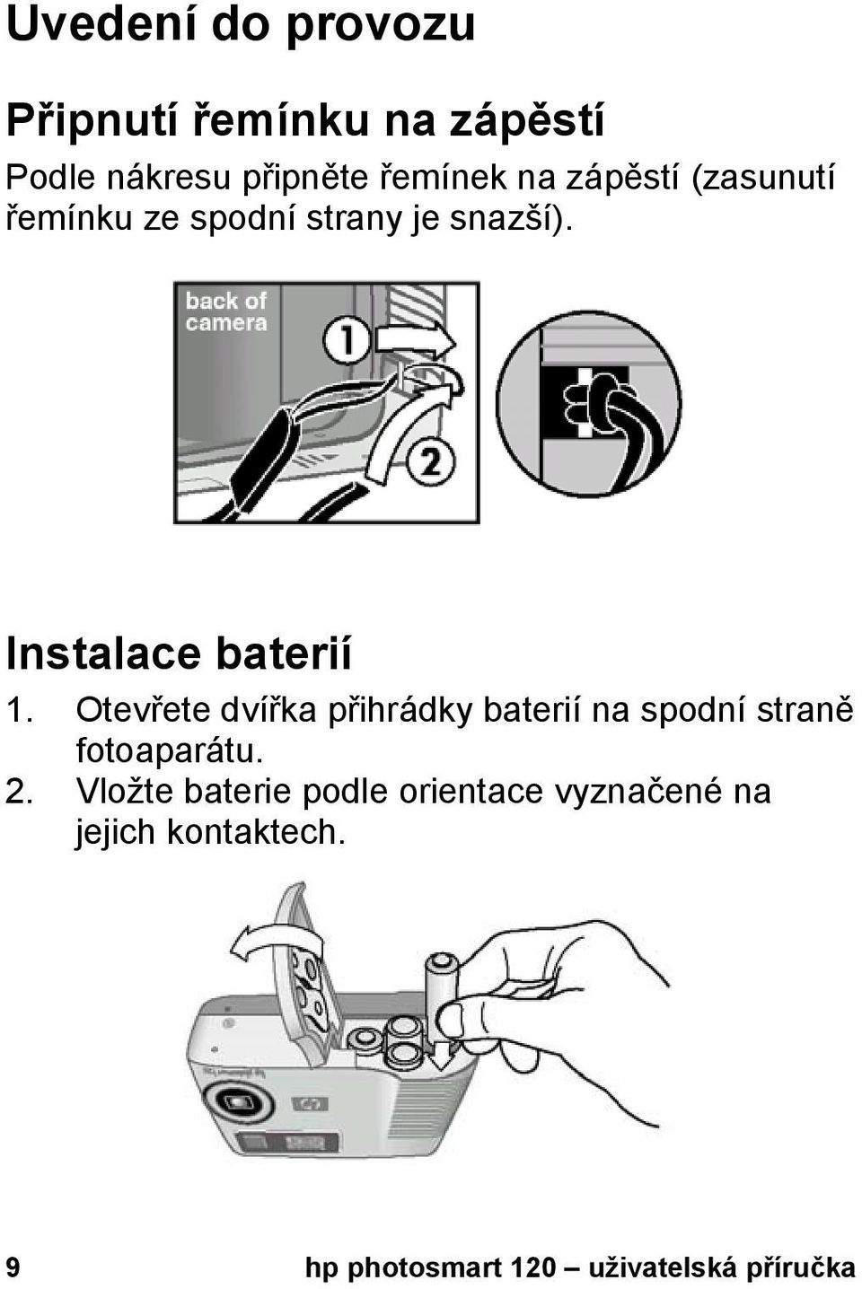 Otevřete dvířka přihrádky baterií na spodní straně fotoaparátu. 2.