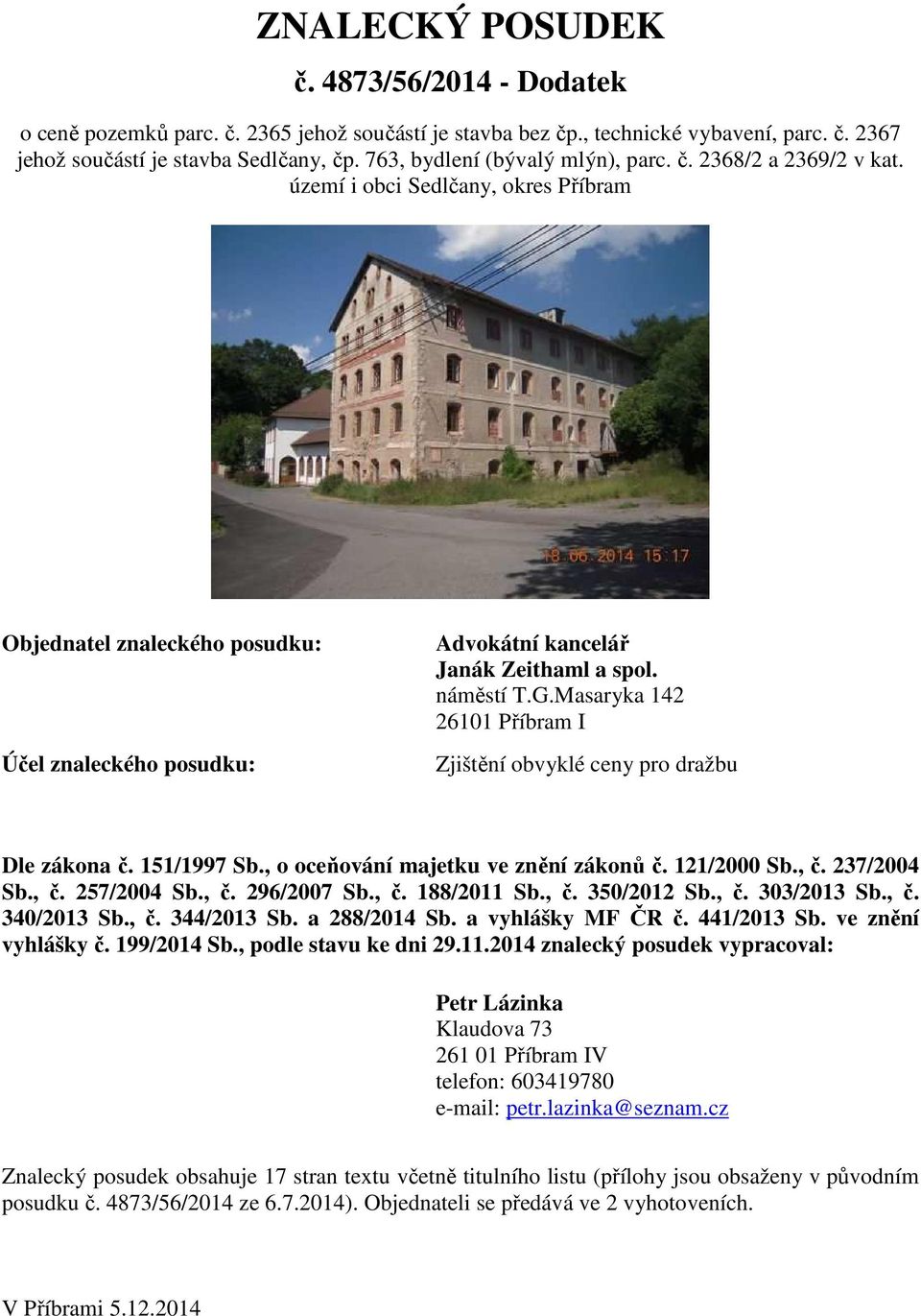 náměstí T.G.Masaryka 142 26101 Příbram I Zjištění obvyklé ceny pro dražbu Dle zákona č. 151/1997 Sb., o oceňování majetku ve znění zákonů č. 121/2000 Sb., č. 237/2004 Sb., č. 257/2004 Sb., č. 296/2007 Sb.