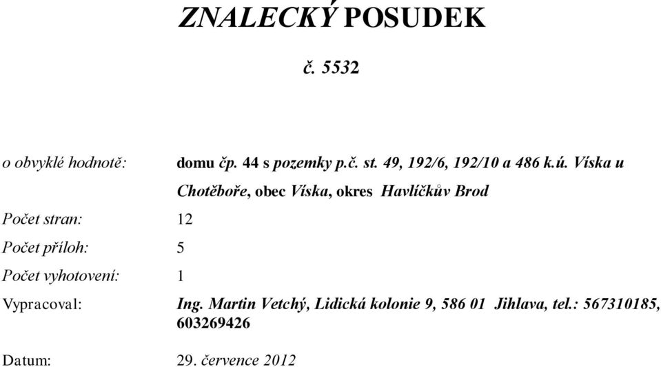 čp. 44 s pozemky p.č. st. 49, 192/6, 192/10 a 486 k.ú.