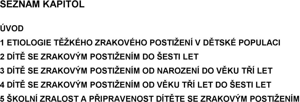 POSTIŢENÍM OD NAROZENÍ DO VĚKU TŘÍ LET 4 DÍTĚ SE ZRAKOVÝM POSTIŢENÍM OD