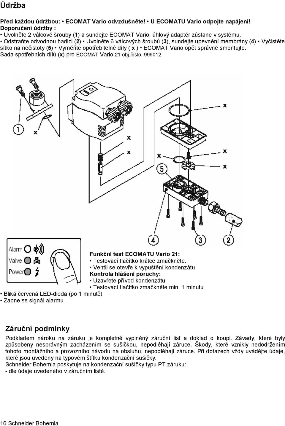 Sada spotřebních dílů (x) pro ECOMAT Vario 21 obj.číslo: 999012 Funkční test ECOMATU Vario 21: Testovací tlačítko krátce zmačkněte.