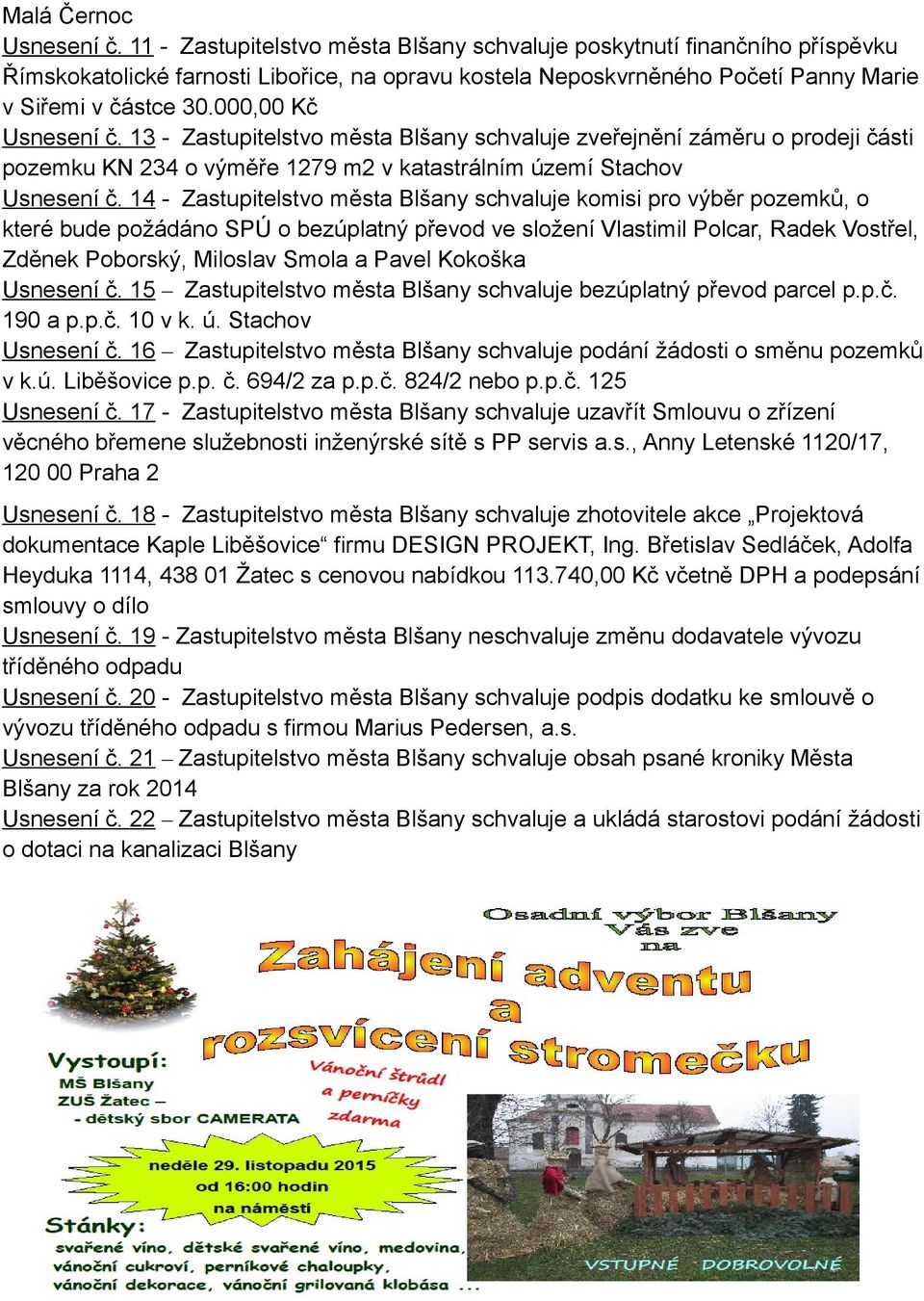 000,00 Kč Usnesení č. 13 - Zastupitelstvo města Blšany schvaluje zveřejnění záměru o prodeji části pozemku KN 234 o výměře 1279 m2 v katastrálním území Stachov Usnesení č.