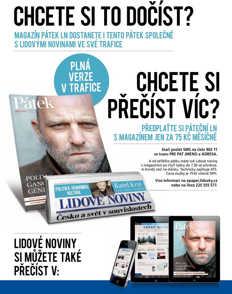 PŘEDPLAŤTE SI PÁTEČNÍ LN S MAGAZÍNEM JEN ZA 75 KČ MĚSÍČNĚ Stačí poslat SMS na číslo 902 11 ve tvaru PRE PAT JMENO a ADRESA.