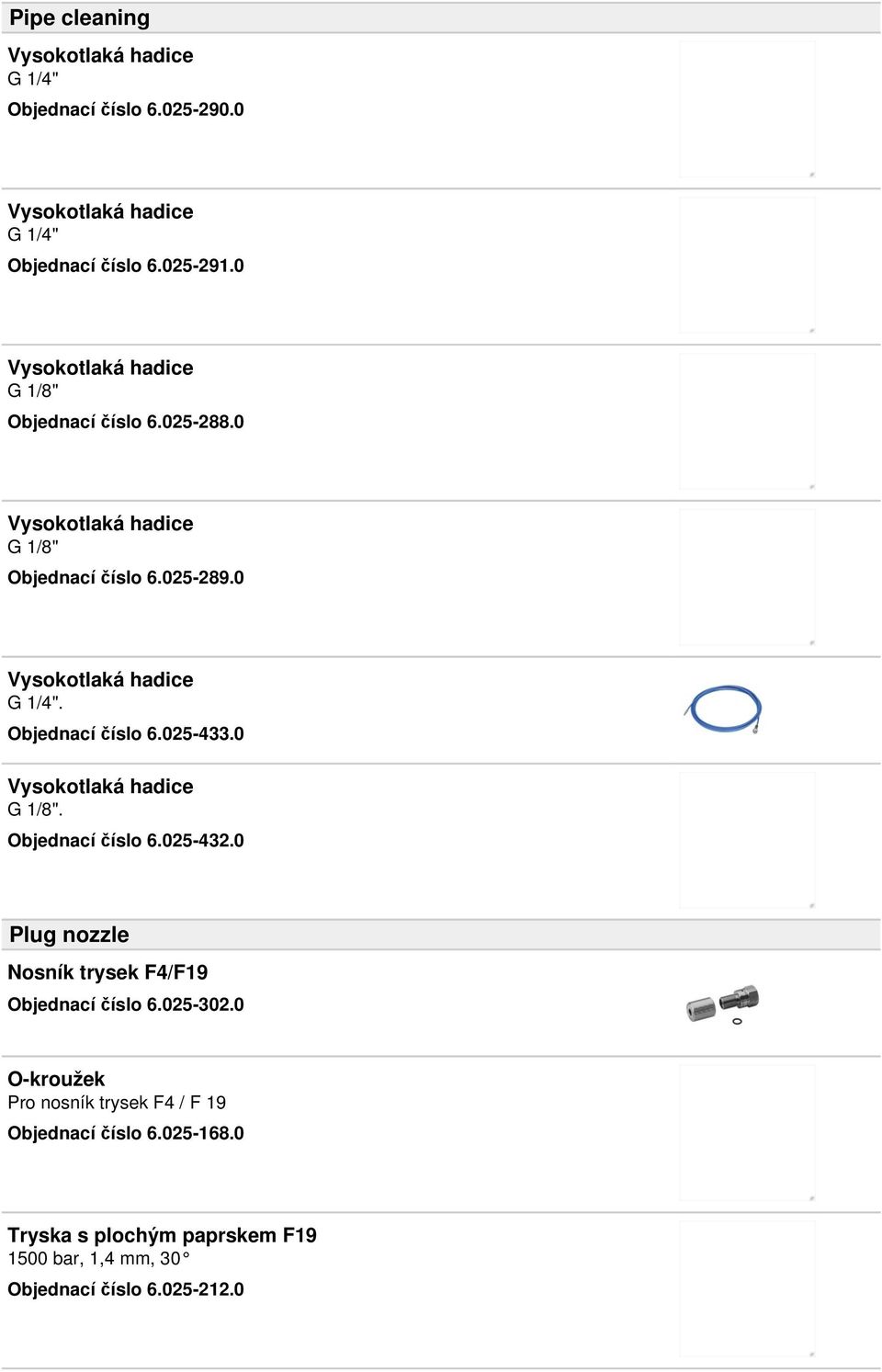 0 G 1/8". Objednací číslo 6.025-432.0 Plug nozzle Nosník trysek F4/F19 Objednací číslo 6.025-302.