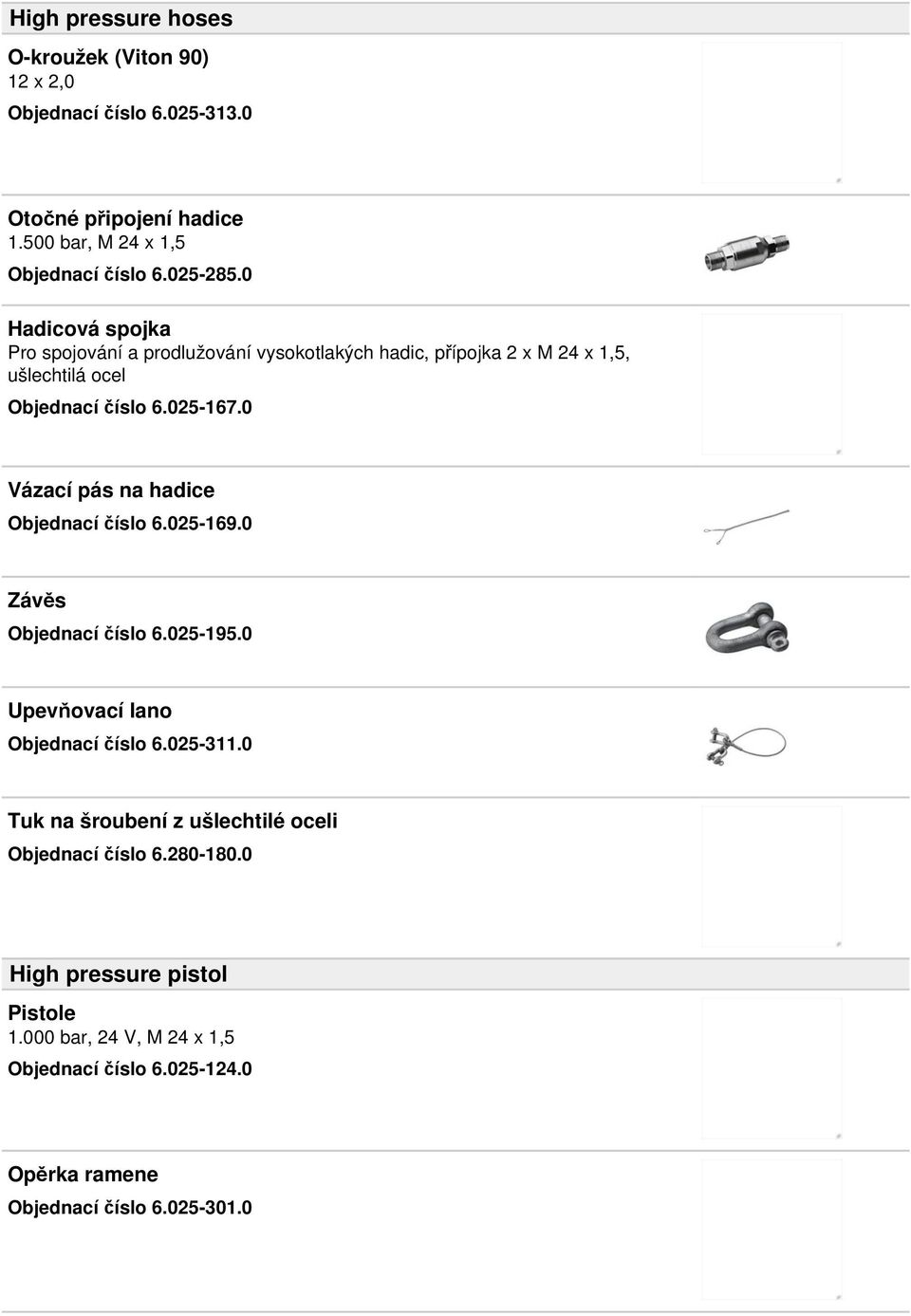 0 Vázací pás na hadice Objednací číslo 6.025-169.0 Závěs Objednací číslo 6.025-195.0 Upevňovací lano Objednací číslo 6.025-311.