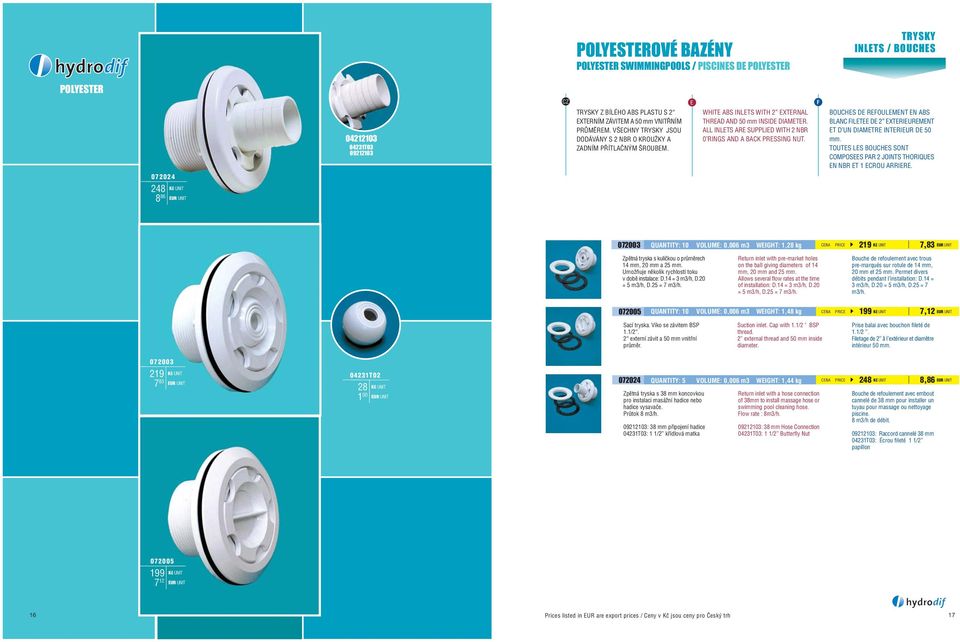 ALL INLETS ARE SUPPLIED WITH 2 NBR 0 RINGS AND A BACK PRESSING NUT. F BOUCHES DE REFOULEMENT EN ABS BLANC FILETEE DE 2 EXTERIEUREMENT ET D UN DIAMETRE INTERIEUR DE 50 mm.