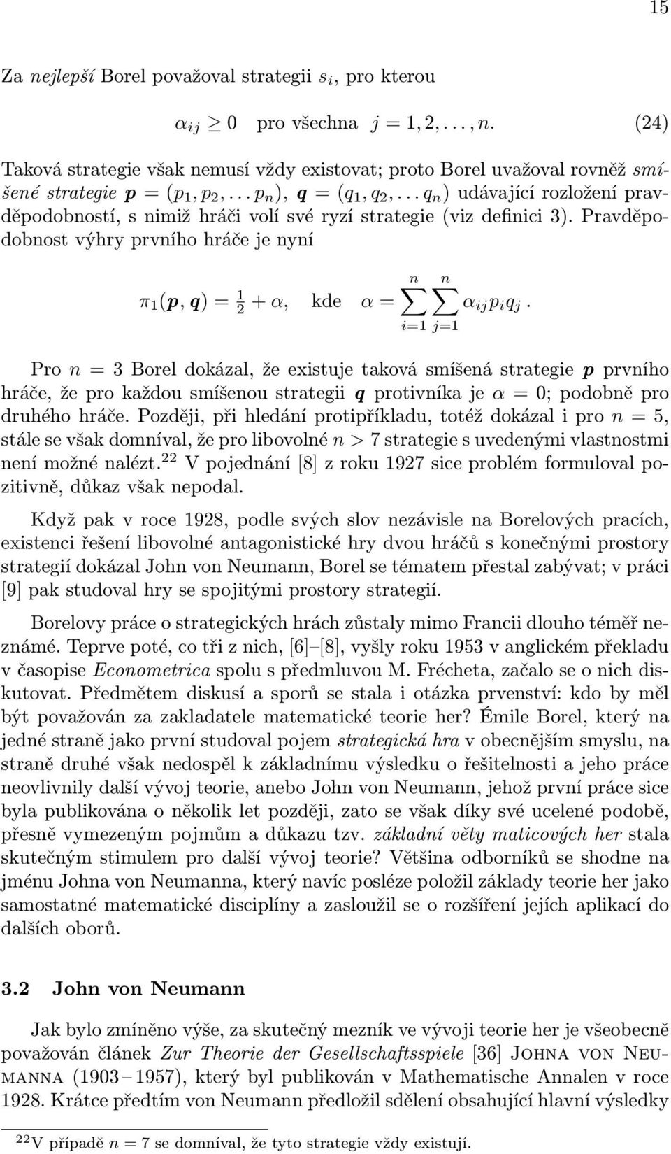 .. q n ) udávající rozložení pravděpodobností, s nimiž hráči volí své ryzí strategie (viz definici 3).