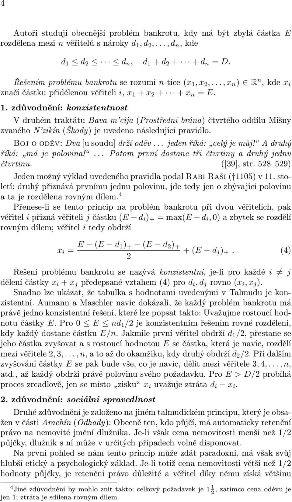 x 2,..., x n ) R n, kde x i značí částku přidělenou věřiteli i, x 1 