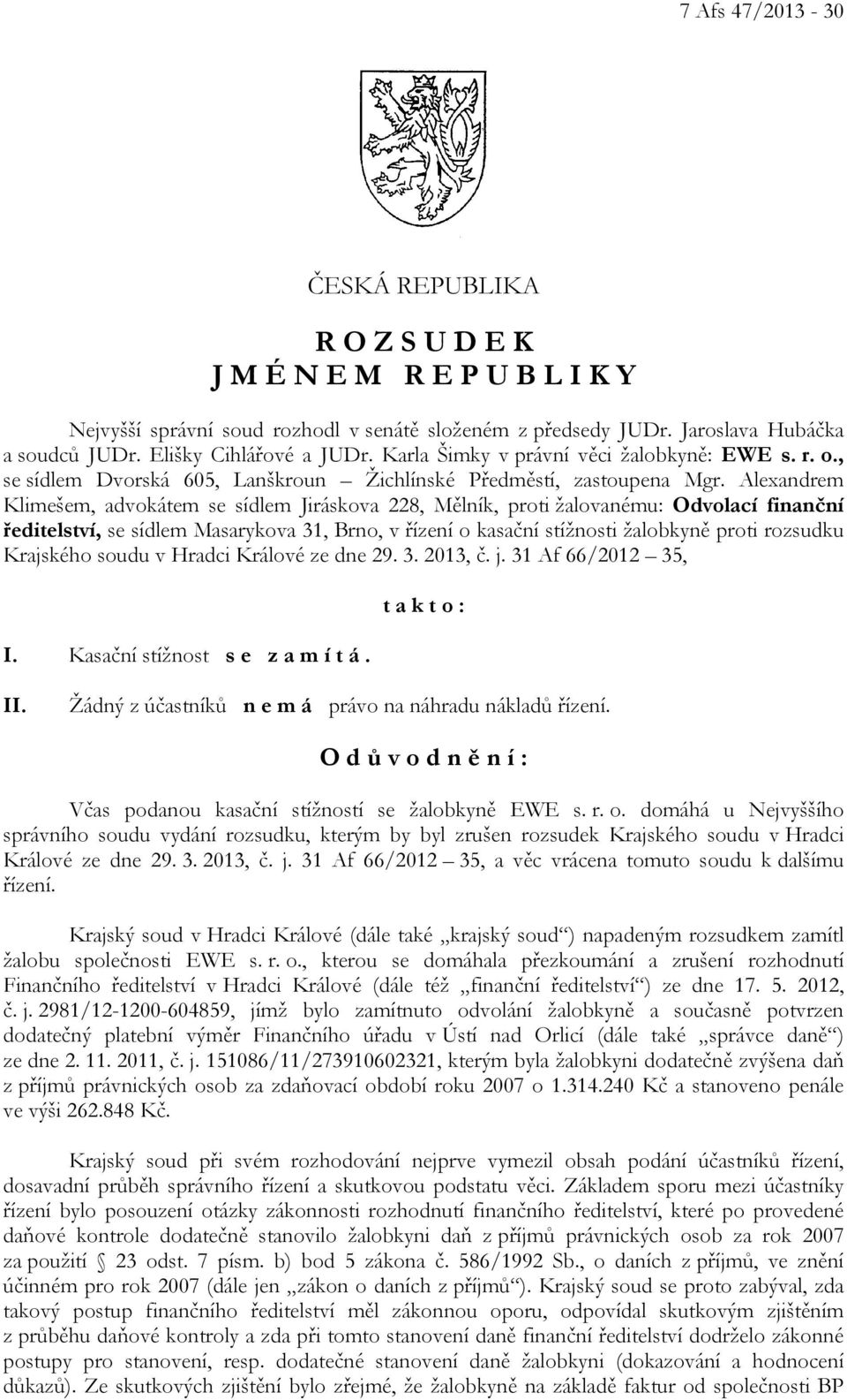 Alexandrem Klimešem, advokátem se sídlem Jiráskova 228, Mělník, proti žalovanému: Odvolací finanční ředitelství, se sídlem Masarykova 31, Brno, v řízení o kasační stížnosti žalobkyně proti rozsudku
