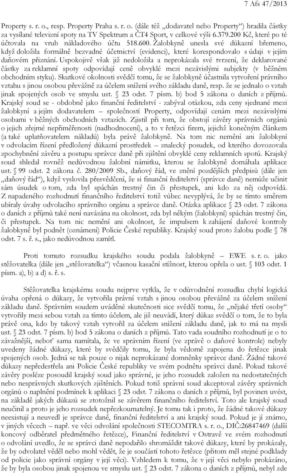 Žalobkyně unesla své důkazní břemeno, když doložila formálně bezvadné účetnictví (evidenci), které korespondovalo s údaji v jejím daňovém přiznání.