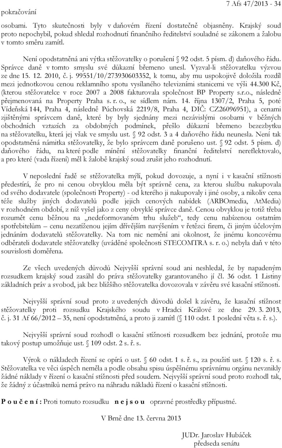 d) daňového řádu. Správce daně v tomto smyslu své důkazní břemeno unesl. Vyzval-li stěžovatelku výzvou ze dne 15. 12. 2010, č. j.