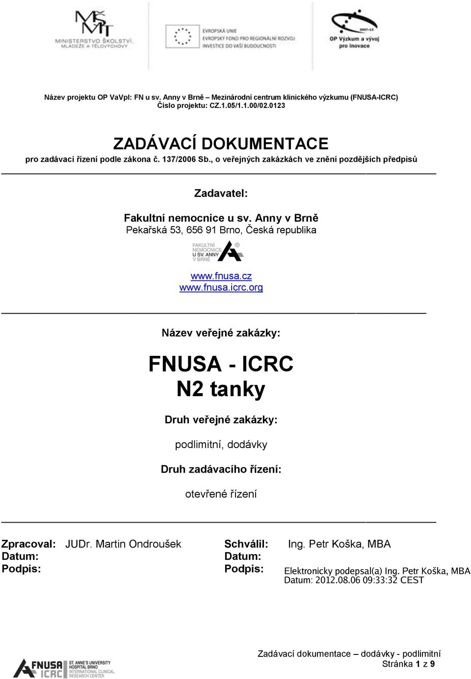 , o veřejných zakázkách ve znění pozdějších předpisů Zadavatel: Fakultní nemocnice u sv. Anny v Brně Pekařská 53, 656 91 Brno, Česká republika www.fnusa.