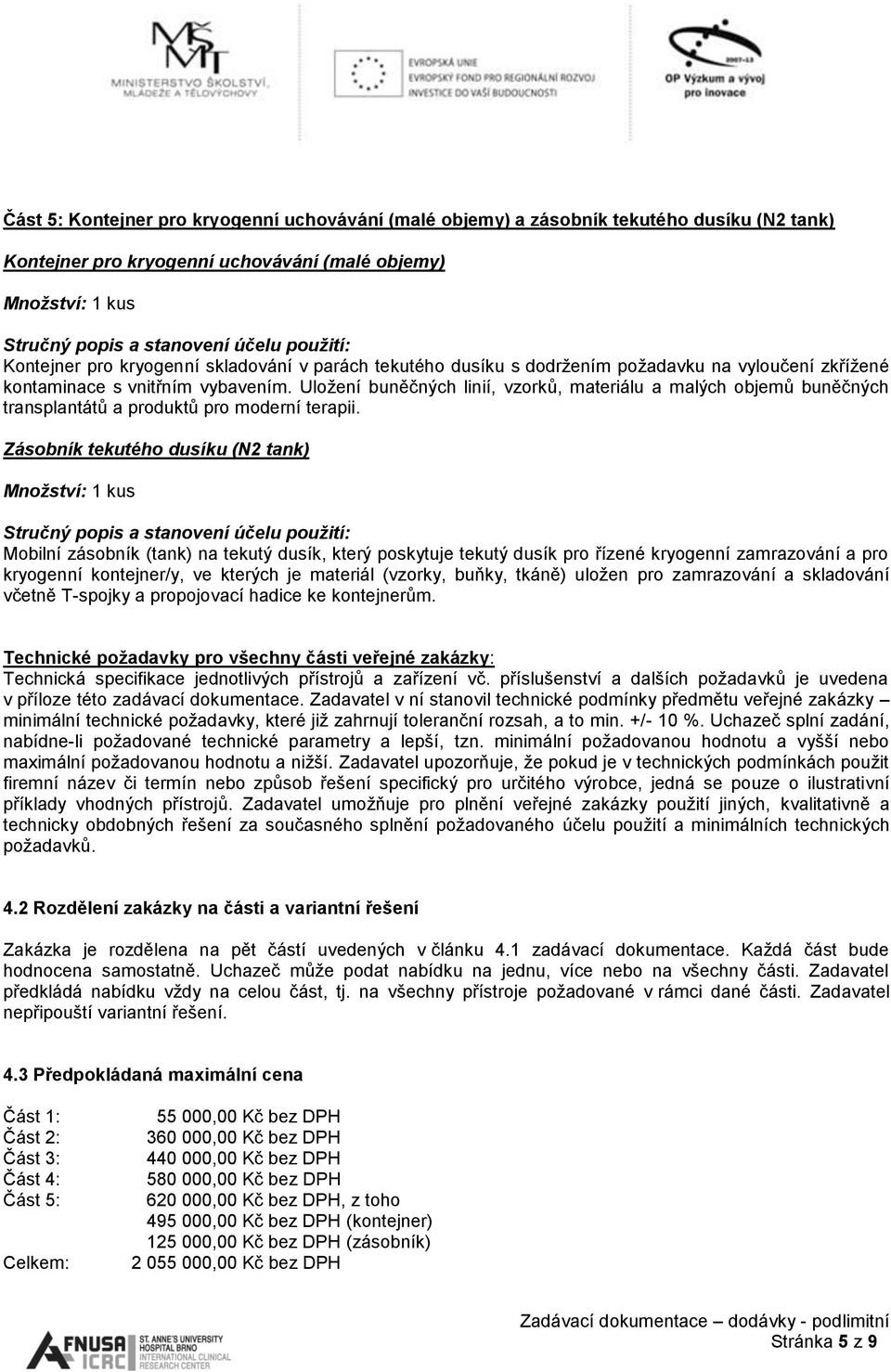 Zásobník tekutého dusíku (N2 tank) Mobilní zásobník (tank) na tekutý dusík, který poskytuje tekutý dusík pro řízené kryogenní zamrazování a pro kryogenní kontejner/y, ve kterých je materiál (vzorky,