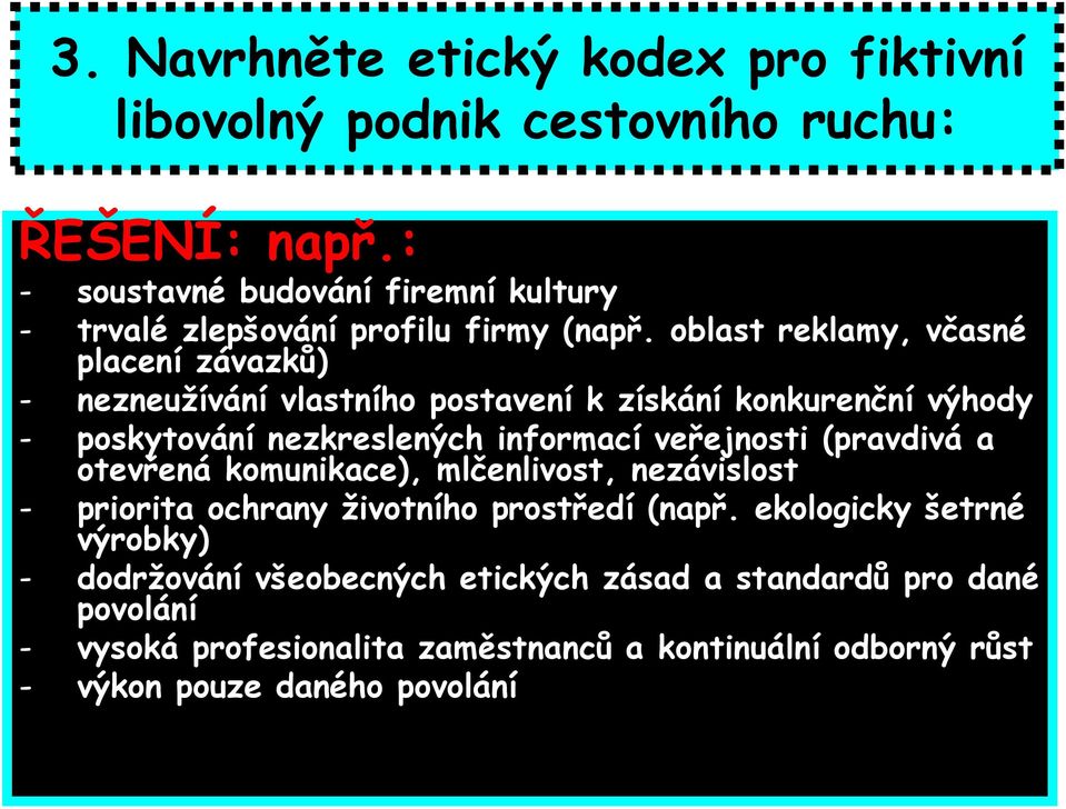 oblast reklamy, včasné placení závazků) - nezneužívání vlastního postavení k získání konkurenční výhody - poskytování nezkreslených informací veřejnosti