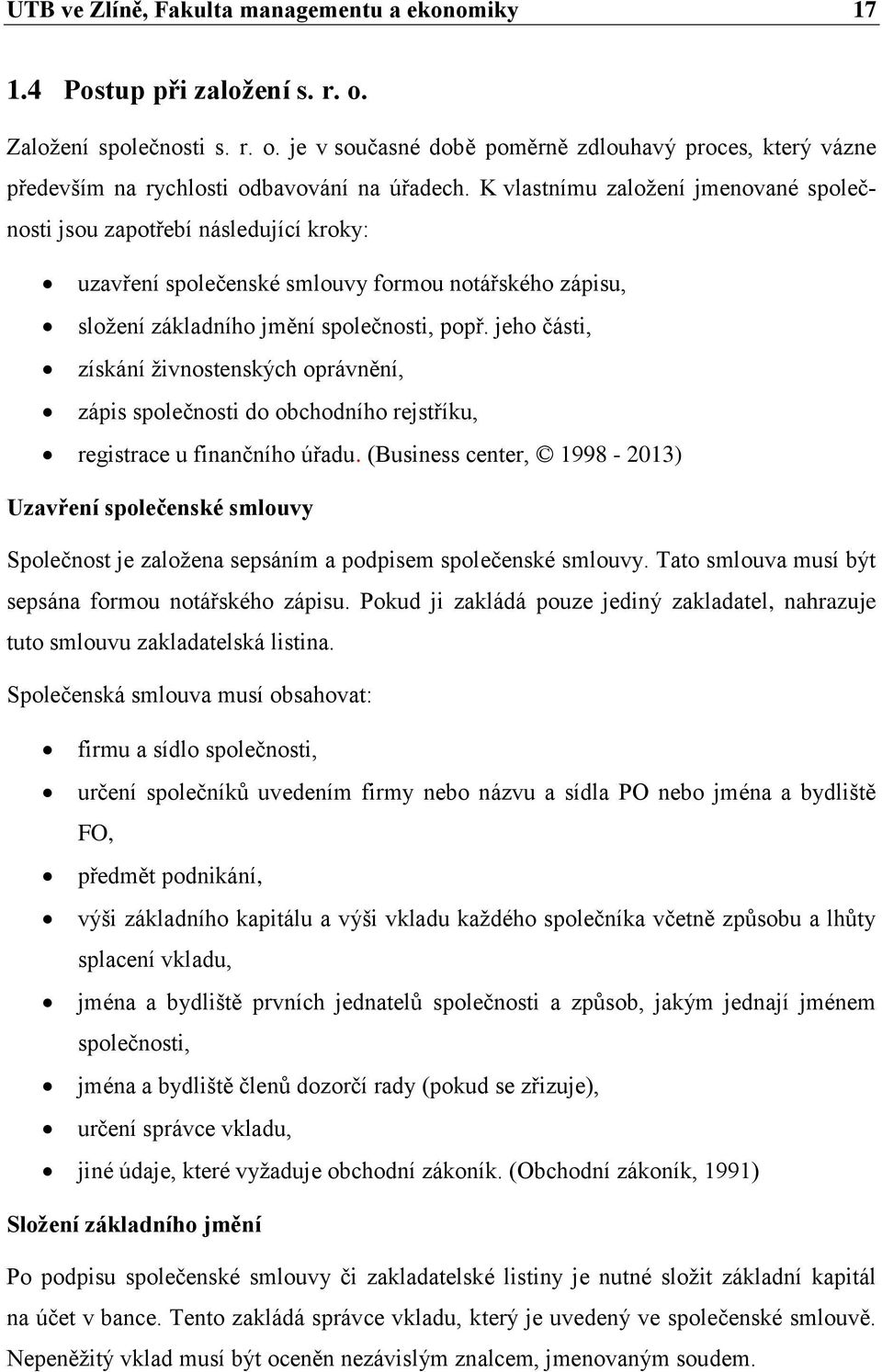 jeho části, získání ţivnostenských oprávnění, zápis společnosti do obchodního rejstříku, registrace u finančního úřadu.