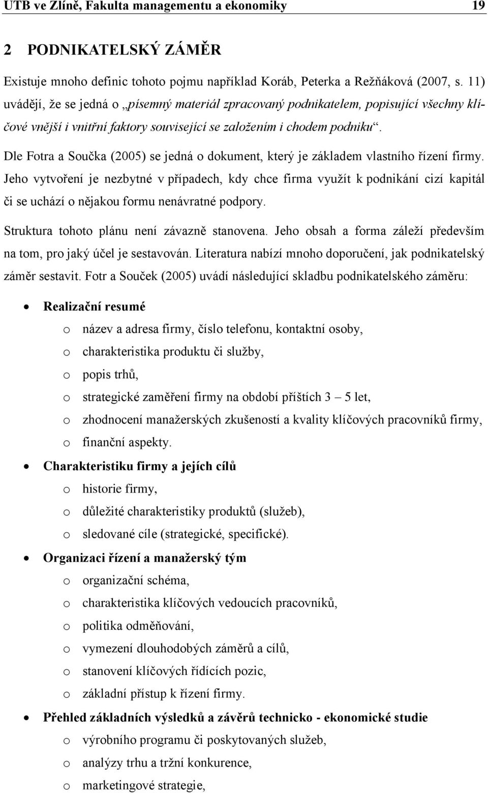 Dle Fotra a Součka (2005) se jedná o dokument, který je základem vlastního řízení firmy.