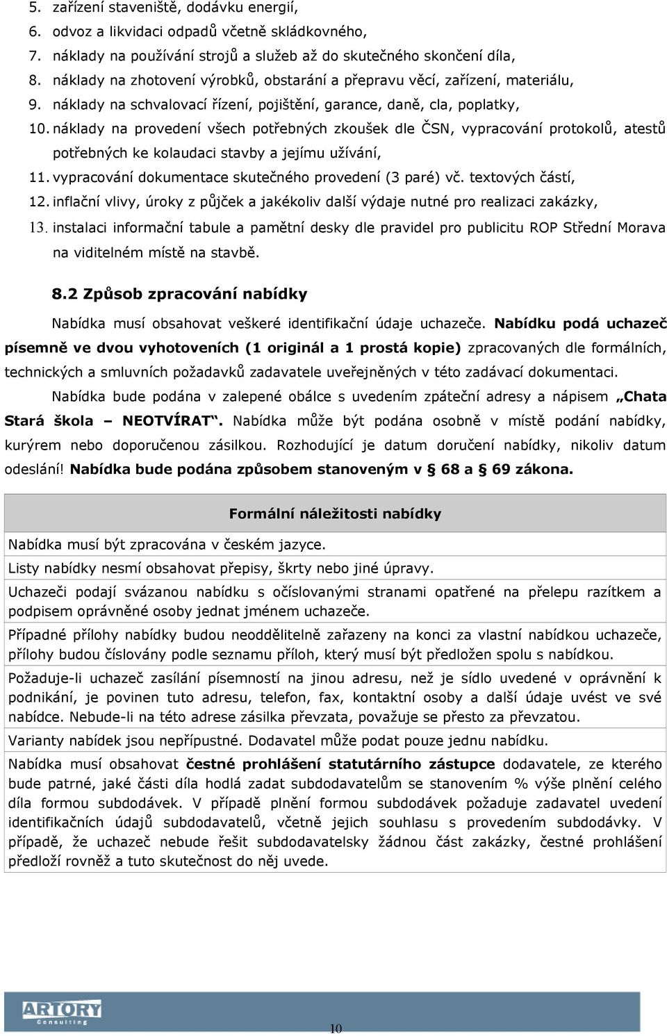 náklady na provedení všech potřebných zkoušek dle ČSN, vypracování protokolů, atestů potřebných ke kolaudaci stavby a jejímu užívání, 11. vypracování dokumentace skutečného provedení (3 paré) vč.