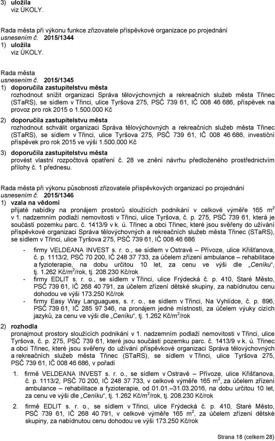 2015/1345 rozhodnout snížit organizaci Správa tělovýchovných a rekreačních služeb města Třinec (STaRS), se sídlem v Třinci, ulice Tyršova 275, PSČ 739 61, IČ 008 46 686, příspěvek na provoz pro rok