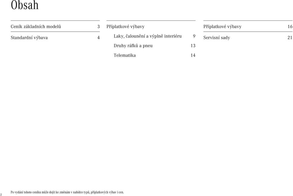 Telematika 14 Příplatkové výbavy 16 Servisní sady 21 2 Po vydání
