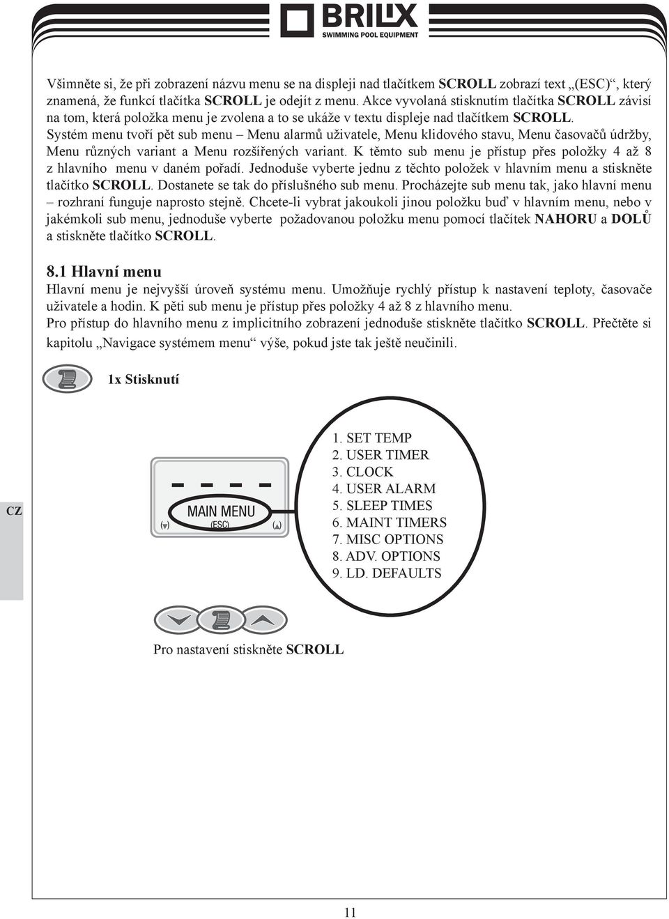 Systém menu tvoří pět sub menu Menu alarmů uživatele, Menu klidového stavu, Menu časovačů údržby, Menu různých variant a Menu rozšířených variant.