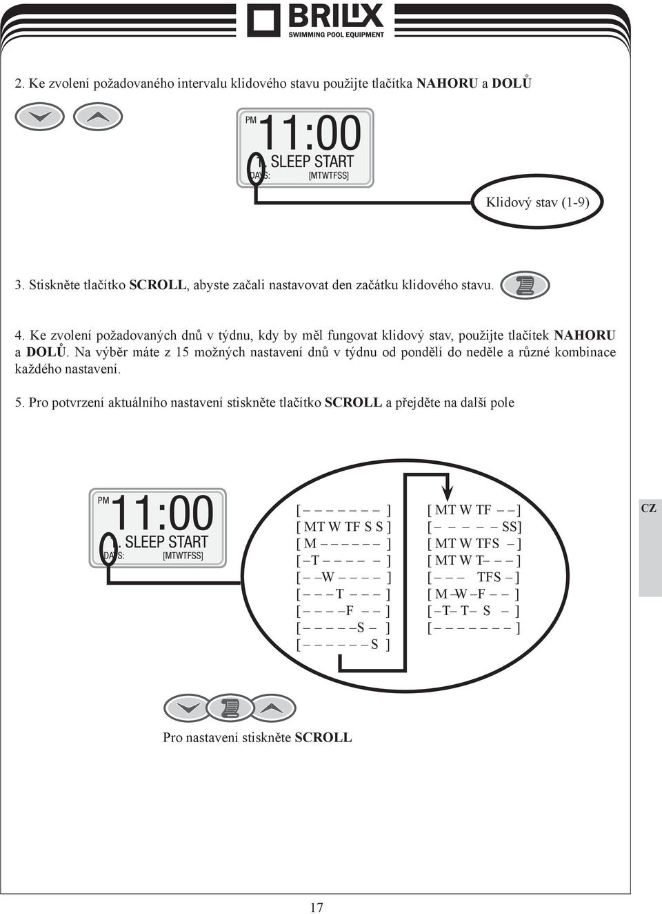 Ke zvolení požadovaných dnů v týdnu, kdy by měl fungovat klidový stav, použijte tlačítek NAHORU a DOLŮ.