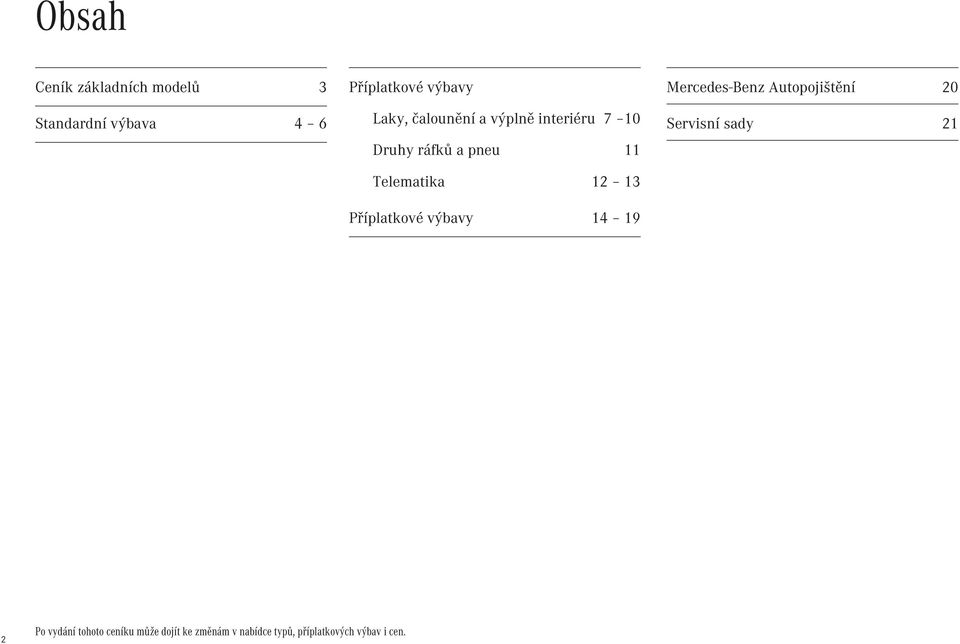 Příplatkové výbavy 14 19 Mercedes-Benz Autopojištění 20 Servisní sady 21 2 Po