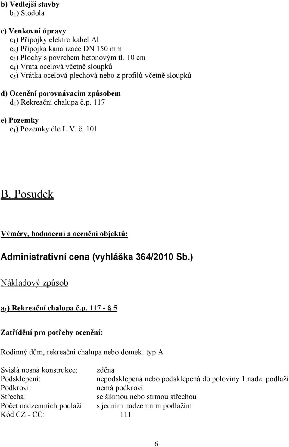 Posudek Výměry, hodnocení a ocenění objektů: Administrativní cena (vyhláška 364/2010 Sb.) Nákladový způ