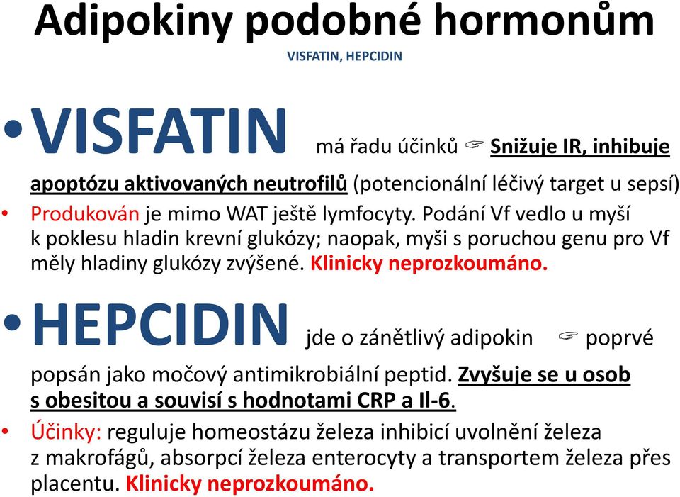 Klinicky neprozkoumáno. HEPCIDIN jde o zánětlivý adipokin poprvé popsán jako močový antimikrobiální peptid.