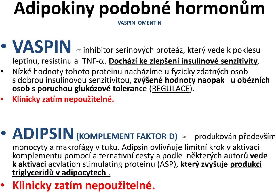 (REGULACE). Klinickyzatím nepoužitelné. ADIPSIN (KOMPLEMENT FAKTOR D) produkován především monocyty a makrofágy v tuku.