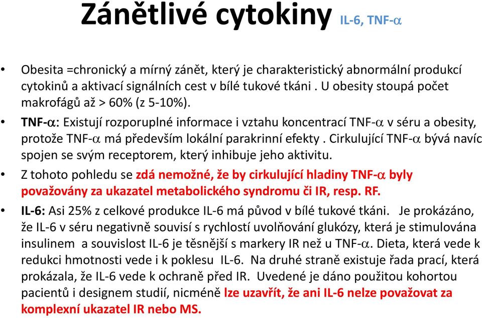 Cirkulující TNF α bývá navíc spojen se svým receptorem, který inhibuje jeho aktivitu.