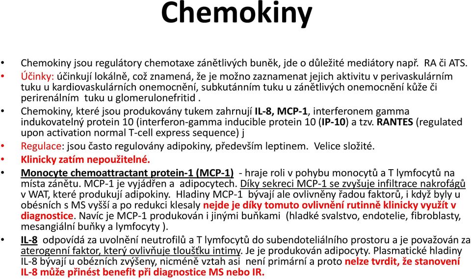 tuku u glomerulonefritid. Chemokiny, které jsou produkovány tukem zahrnují IL 8 8, MCP 1 1, interferonem gamma indukovatelný protein 10 (interferon gamma inducible protein 10 (IP 10) a tzv.