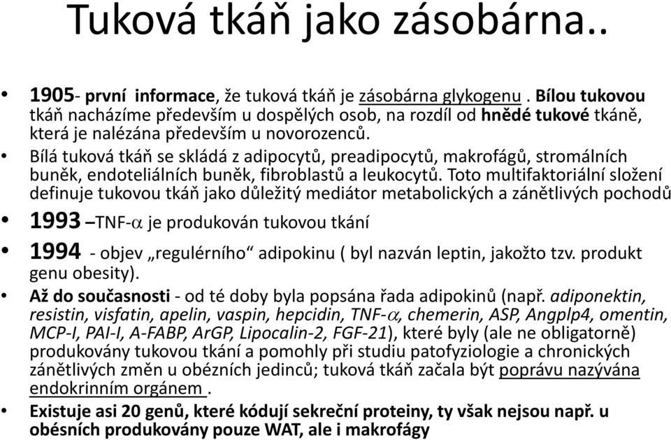 Bílá tuková tkáň se skládá zadipocytů, preadipocytů, p makrofágů, stromálních buněk, endoteliálních buněk, fibroblastů a leukocytů.