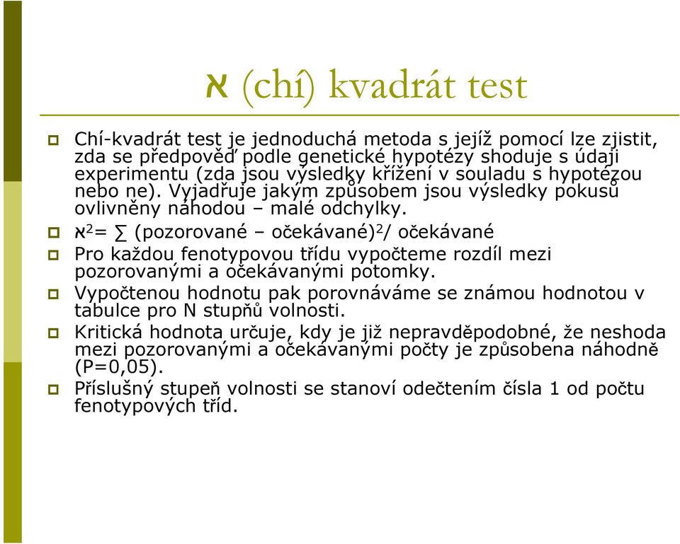 א 2 = (pozorované očekávané) 2 / očekávané Pro každou fenotypovou třídu vypočteme rozdíl mezi pozorovanými a očekávanými potomky.