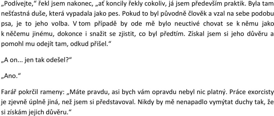 V tom případě by ode mě bylo neuctivé chovat se k němu jako k něčemu jinému, dokonce i snažit se zjistit, co byl předtím.