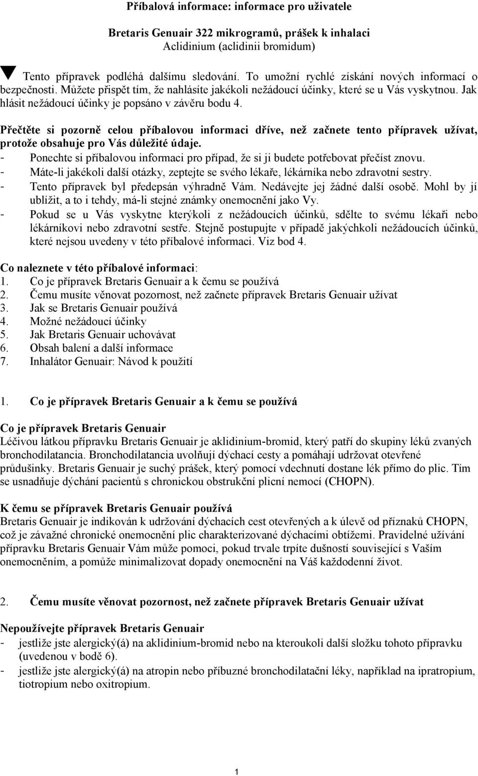 Přečtěte si pozorně celou příbalovou informaci dříve, než začnete tento přípravek užívat, protože obsahuje pro Vás důležité údaje.