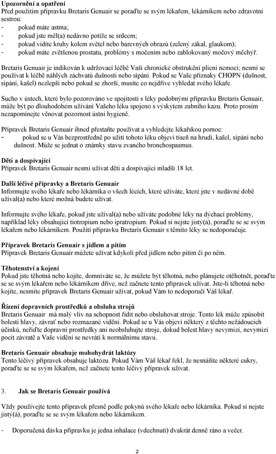 Bretaris Genuair je indikován k udržovací léčbě Vaší chronické obstrukční plicní nemoci; nesmí se používat k léčbě náhlých záchvatů dušnosti nebo sípání.