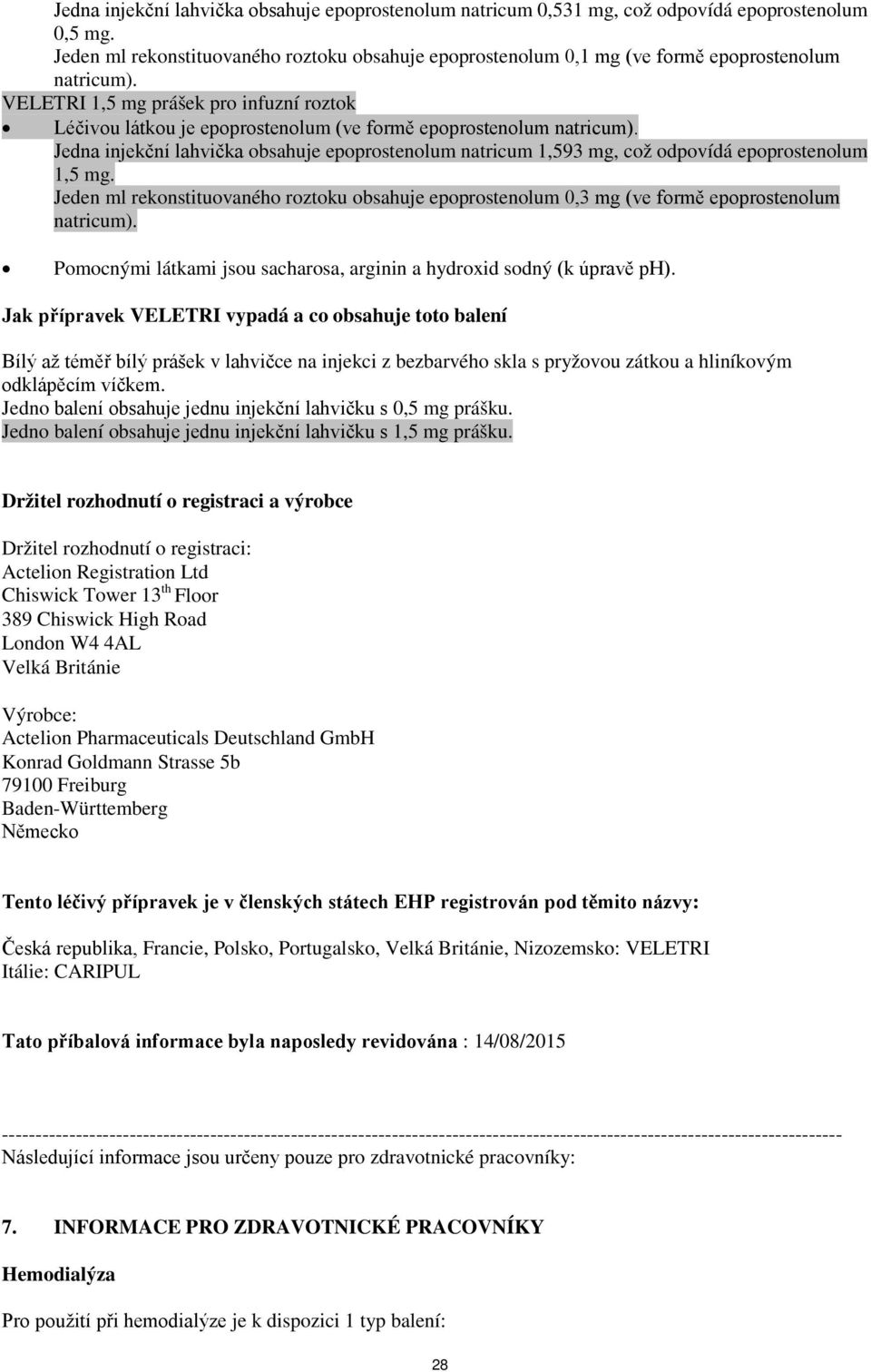 VELETRI 1,5 mg prášek pro infuzní roztok Léčivou látkou je epoprostenolum (ve formě epoprostenolum natricum).