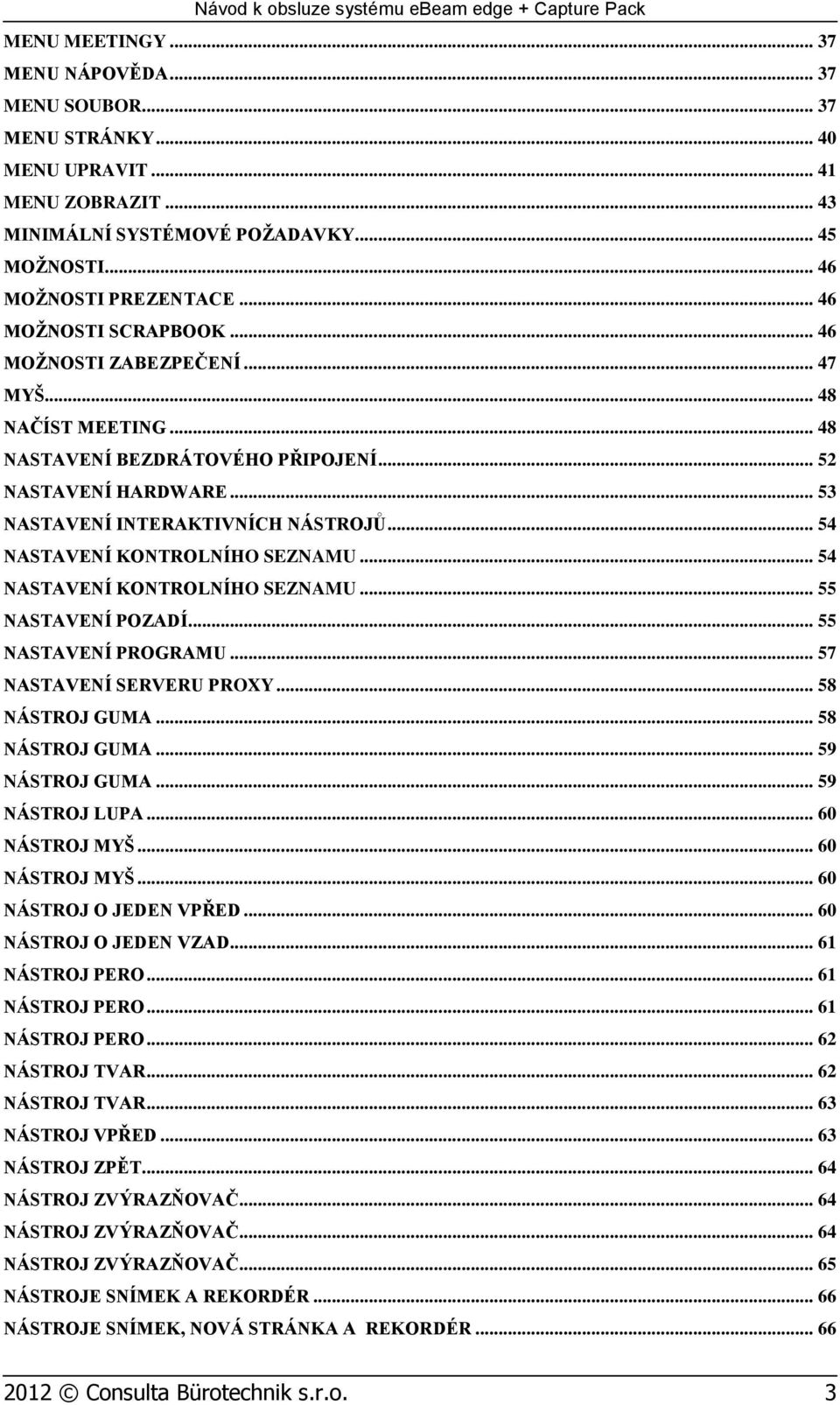 .. 54 NASTAVENÍ KONTROLNÍHO SEZNAMU... 54 NASTAVENÍ KONTROLNÍHO SEZNAMU... 55 NASTAVENÍ POZADÍ... 55 NASTAVENÍ PROGRAMU... 57 NASTAVENÍ SERVERU PROXY... 58 NÁSTROJ GUMA... 58 NÁSTROJ GUMA... 59 NÁSTROJ GUMA.