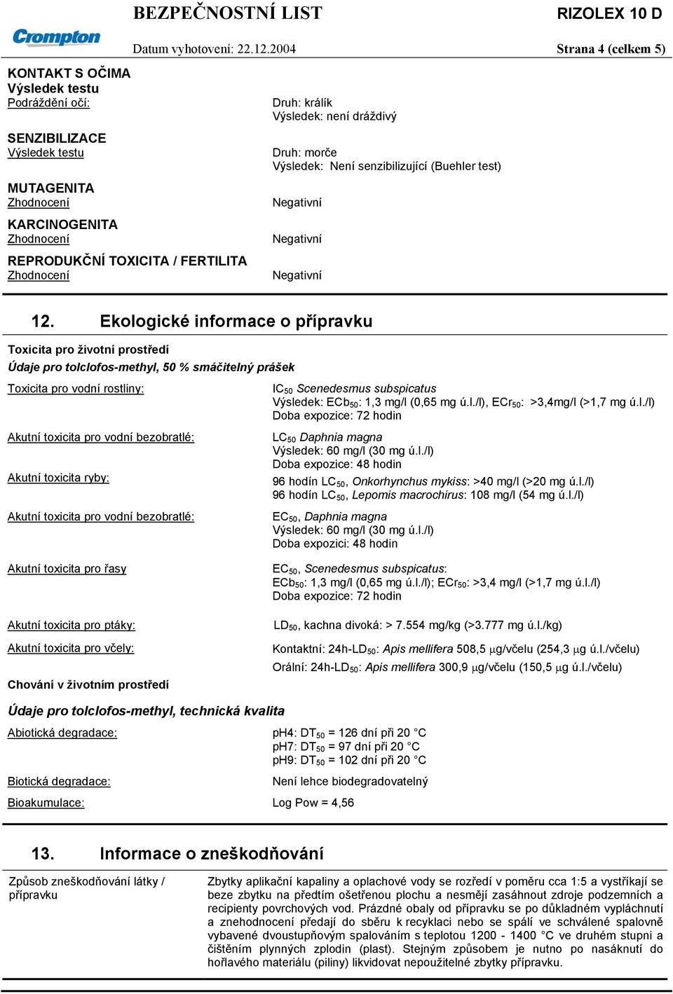 senzibilizující (Buehler test) 12.