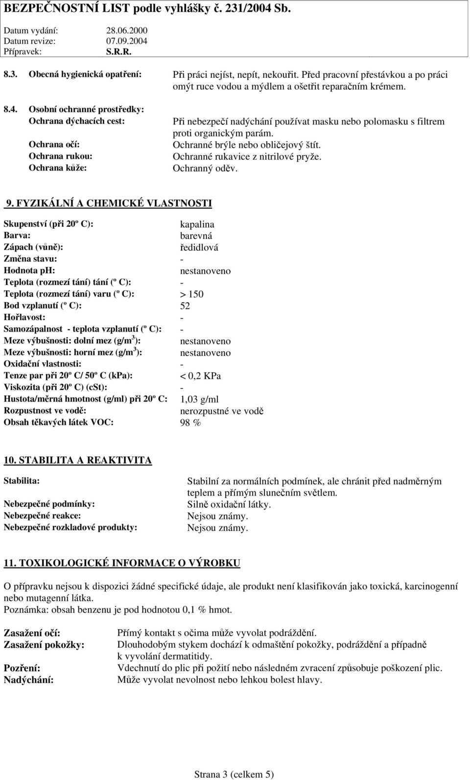 Ochranné brýle nebo obličejový štít. Ochranné rukavice z nitrilové pryže. Ochranný oděv. 9.