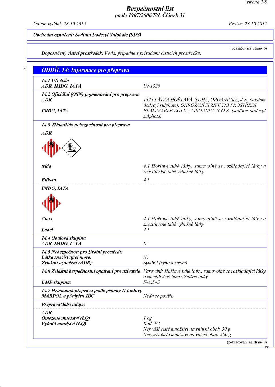 O.S. (sodium dodecyl sulphate) třída 4.1 Hořlavé tuhé látky, samovolně se rozkládající látky a znecitlivěné tuhé výbušné látky Etiketa 4.1 IMDG, IATA Class 4.