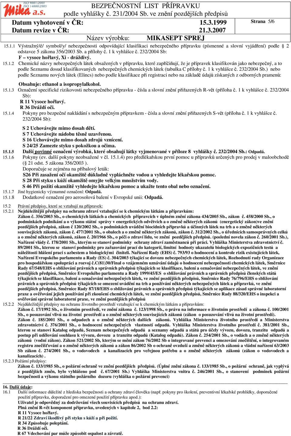 .1.2 Chemické názvy nebezpených látek obsažených v pípravku, které zapíiují, že je pípravek klasifikován jako nebezpený, a to podle Seznamu dosud klasifikovaných nebezpených chemických látek (tabulka