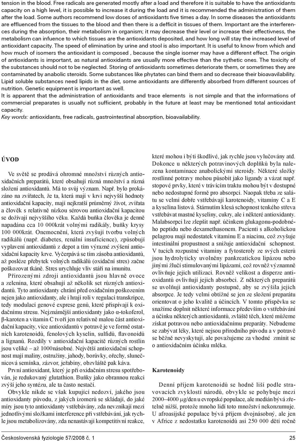 administration of them after the load. Some authors recommend low doses of antioxidants five times a day.