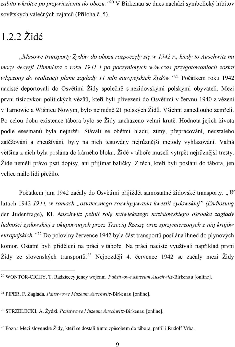 21 Počátkem roku 1942 nacisté deportovali do Osvětimi Židy společně s nežidovskými polskými obyvateli.