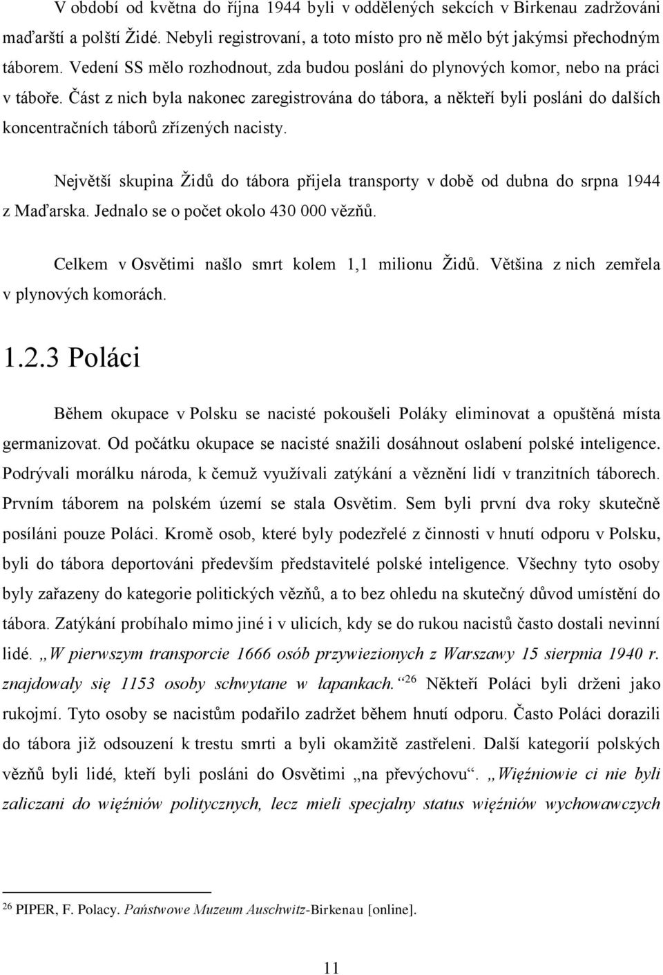 Část z nich byla nakonec zaregistrována do tábora, a někteří byli posláni do dalších koncentračních táborů zřízených nacisty.