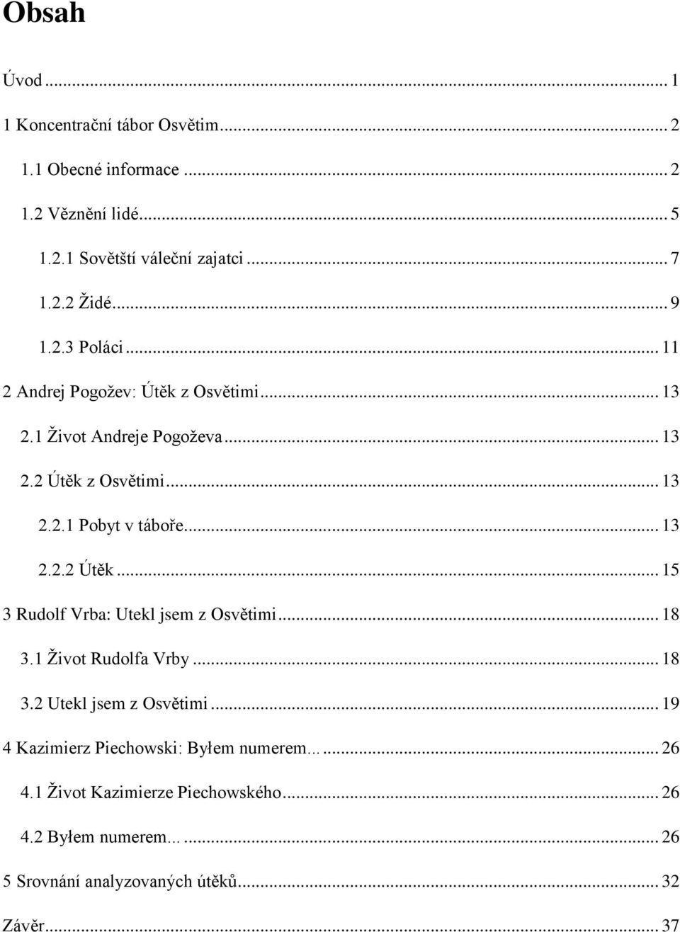 .. 13 2.2.2 Útěk... 15 3 Rudolf Vrba: Utekl jsem z Osvětimi... 18 3.1 Život Rudolfa Vrby... 18 3.2 Utekl jsem z Osvětimi.