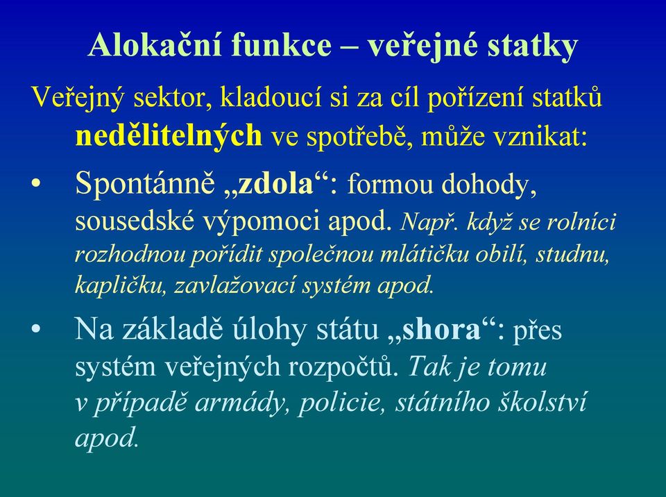 když se rolníci Spontánně zdola : rozhodnou pořídit společnou mlátičku obilí, studnu, kapličku,