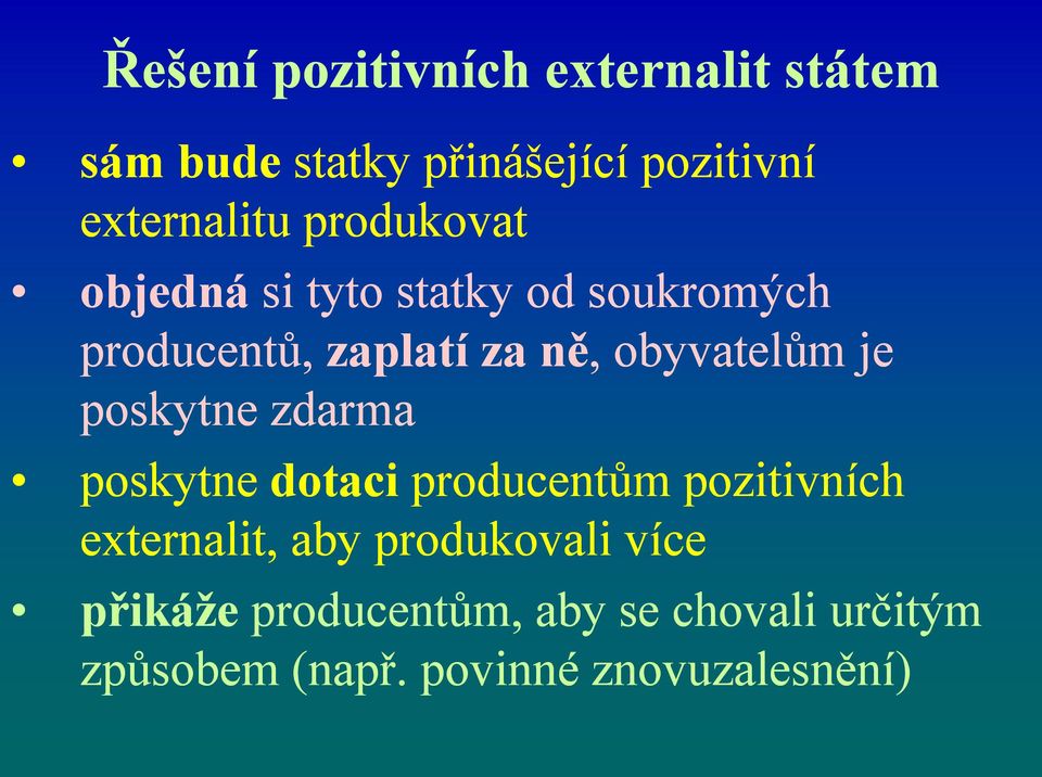 je poskytne zdarma poskytne dotaci producentům pozitivních externalit, aby produkovali